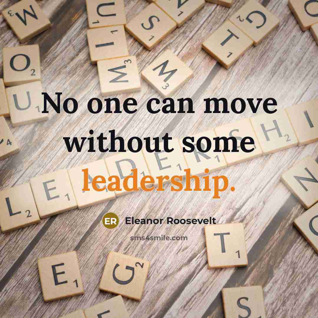 “No one can move without some leadership.…” quote by Eleanor Roosevelt