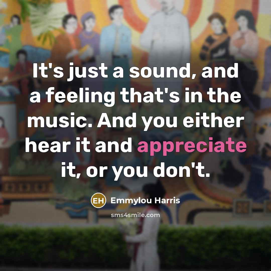 “It's just a sound, and a feeling that's in the…” quote by Emmylou Harris