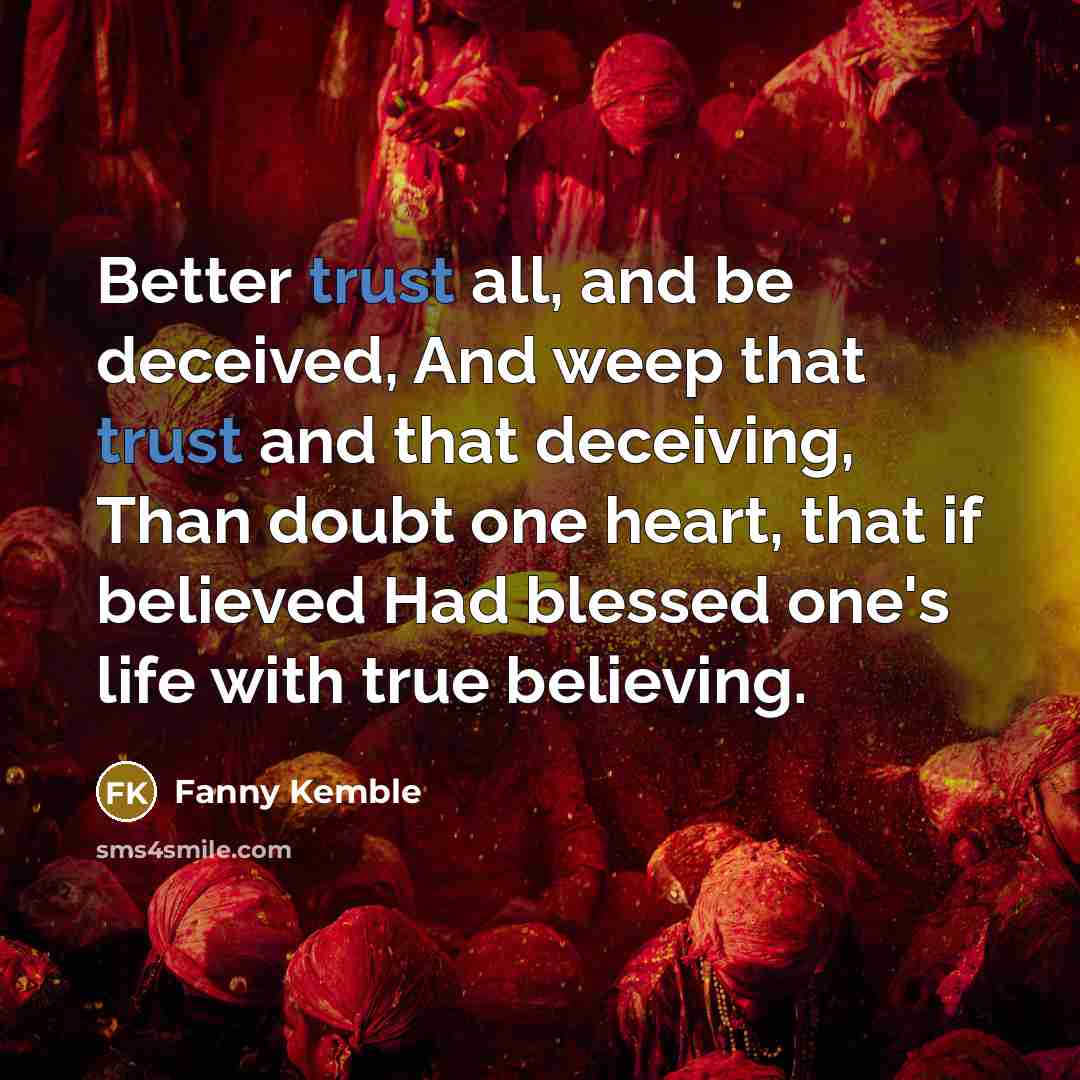 “Better trust all, and be deceived, And weep that trust…” quote by Fanny Kemble