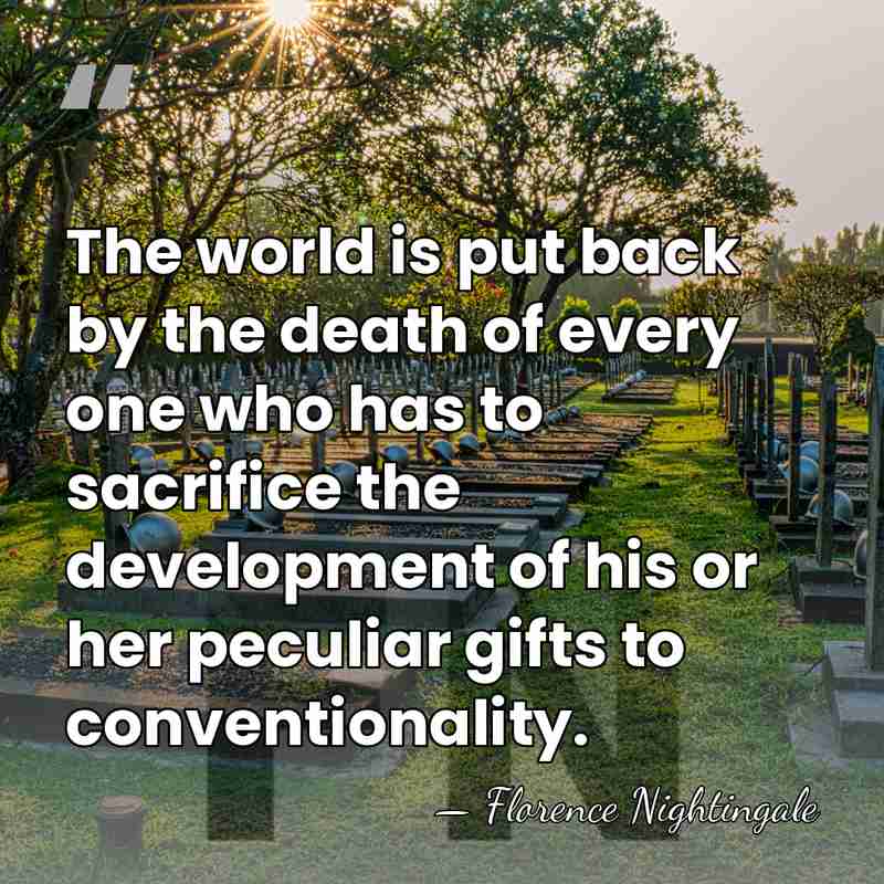 The world is put back by the death of every one who&hellip; - Florence Nightingale