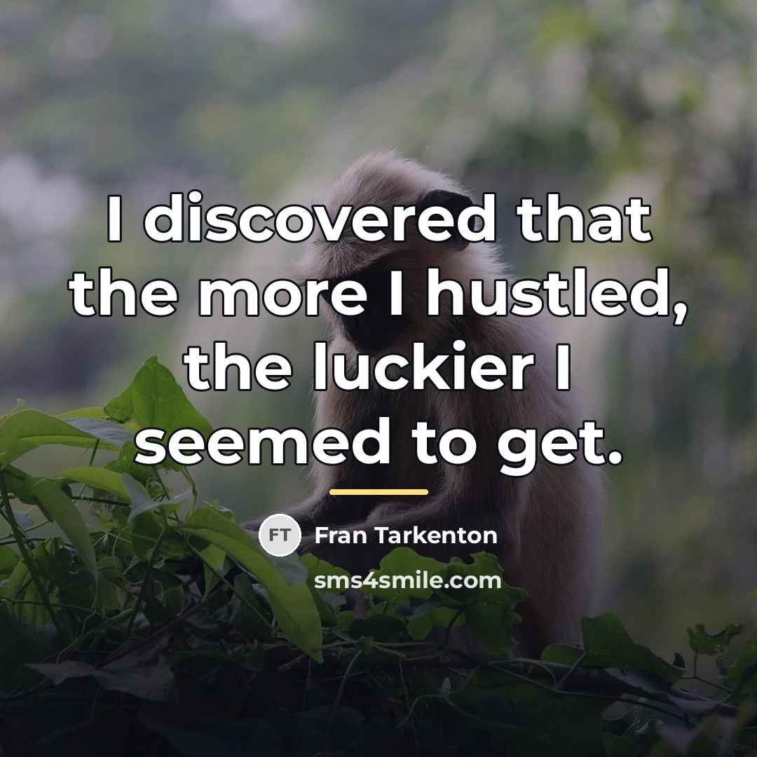 “I discovered that the more I hustled, the luckier I…” quote by Fran Tarkenton