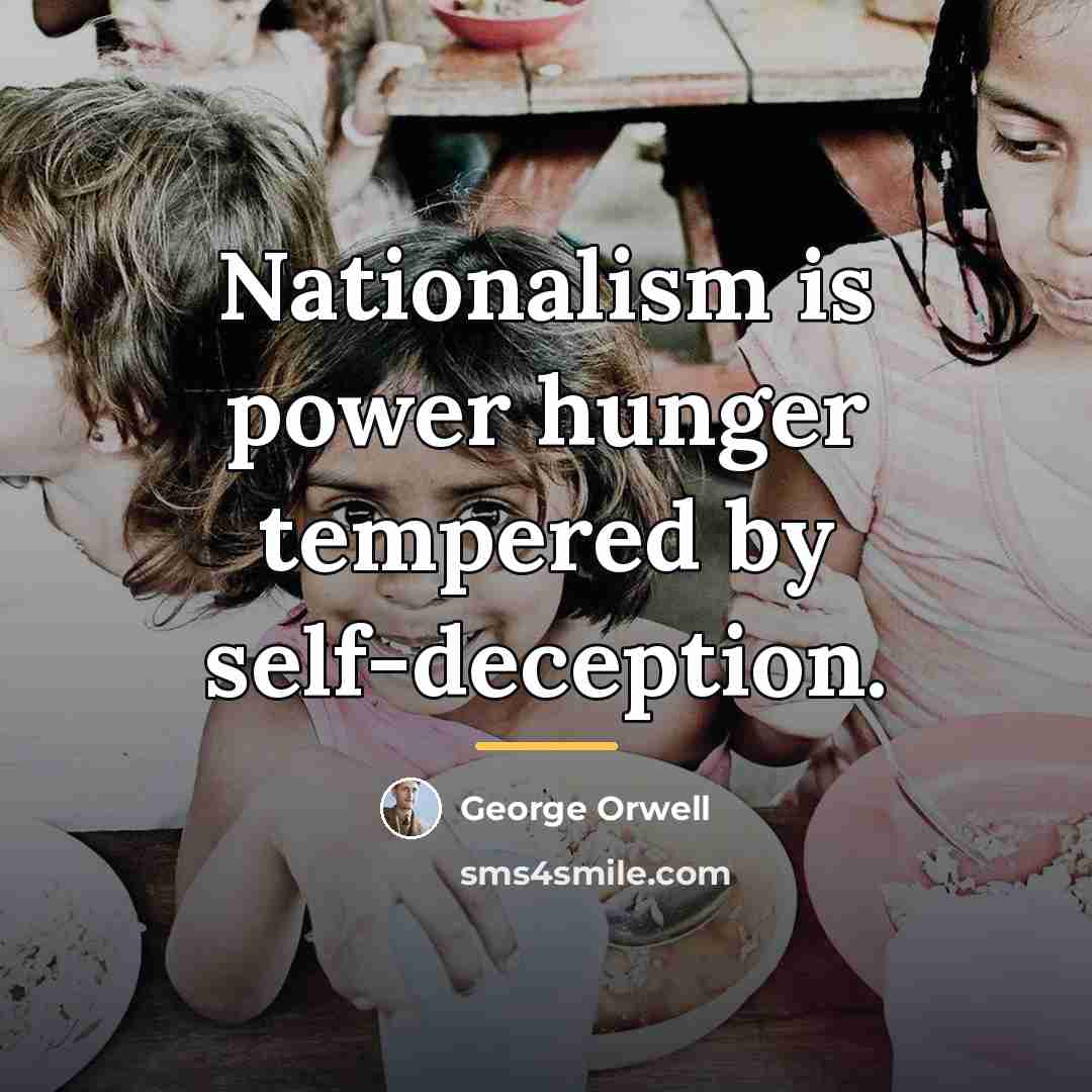 “Nationalism is power hunger tempered by self-deception.…” quote by George Orwell