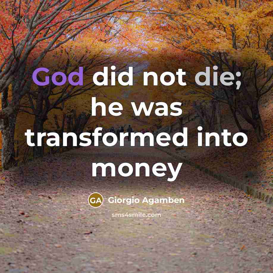 “God did not die; he was transformed into money…” quote by Giorgio Agamben