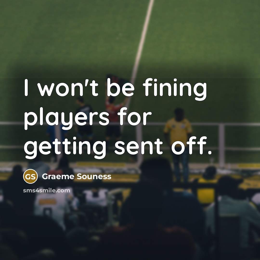 “I won't be fining players for getting sent off.…” quote by Graeme Souness