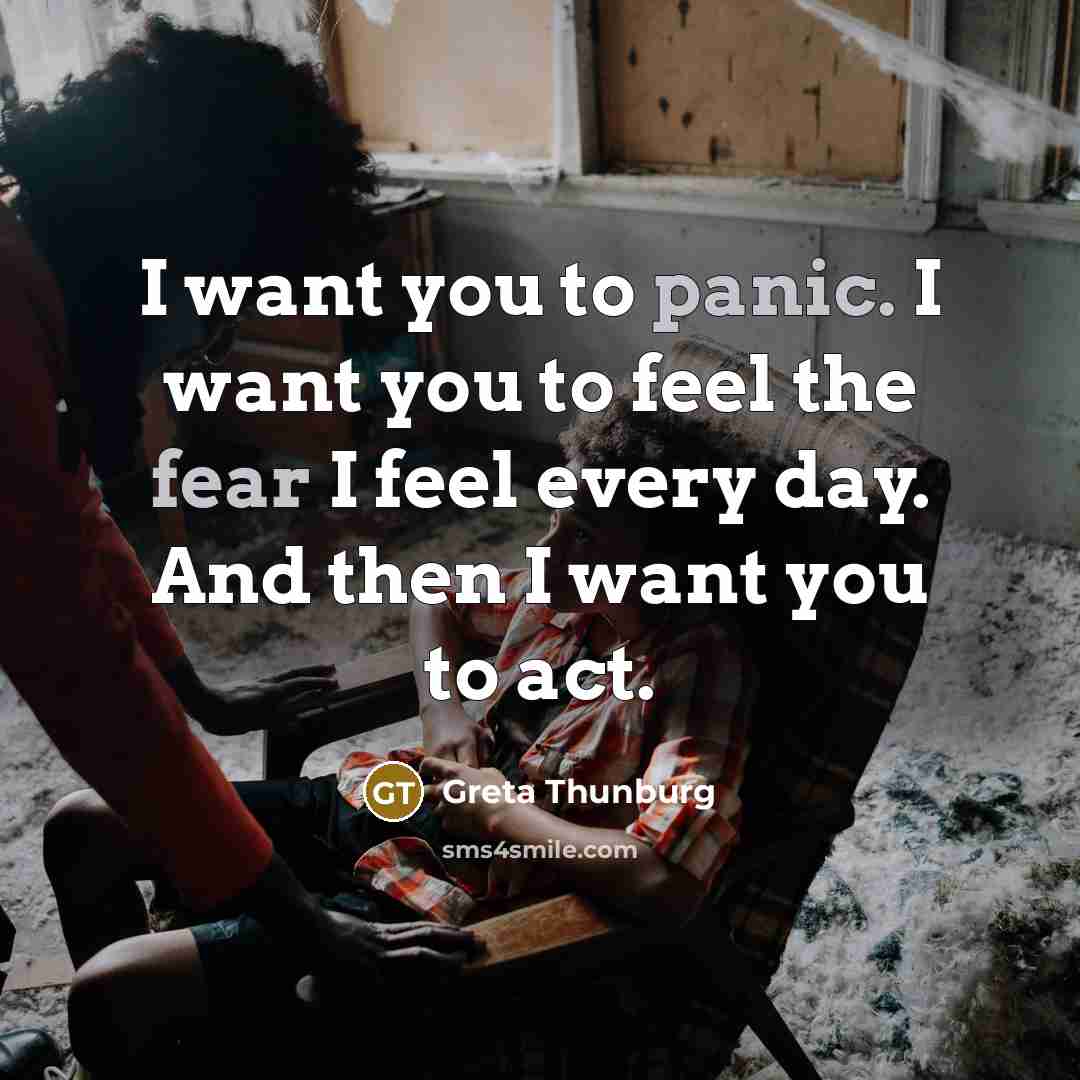 “I want you to panic. I want you to feel…” quote by Greta Thunburg