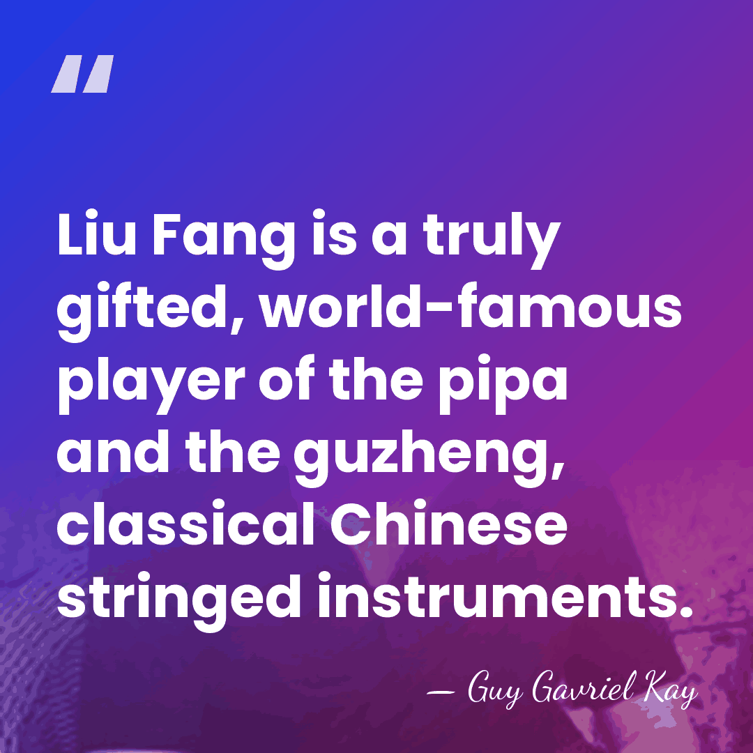 Liu Fang is a truly gifted, world-famous player of the pipa and&hellip; - Guy Gavriel Kay