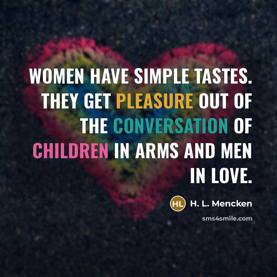 “Women have simple tastes. They get pleasure out of the…” quote by H. L. Mencken