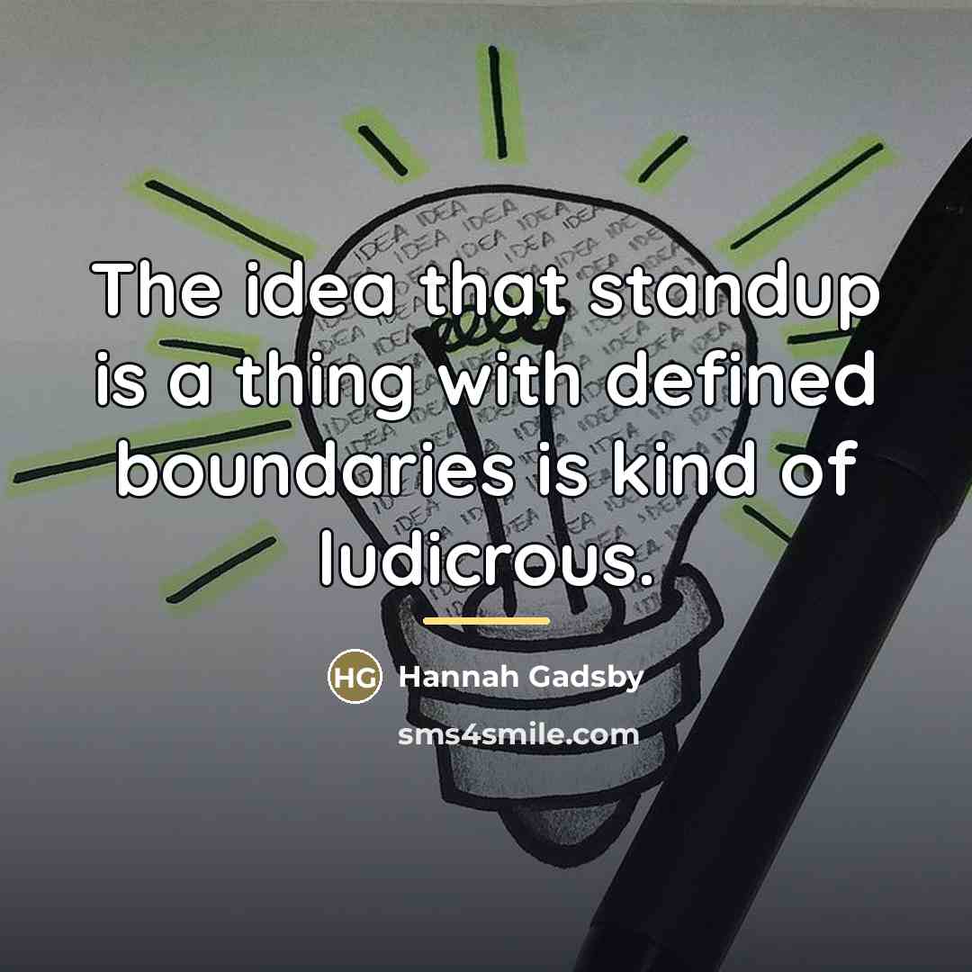 “The idea that standup is a thing with defined boundaries…” quote by Hannah Gadsby