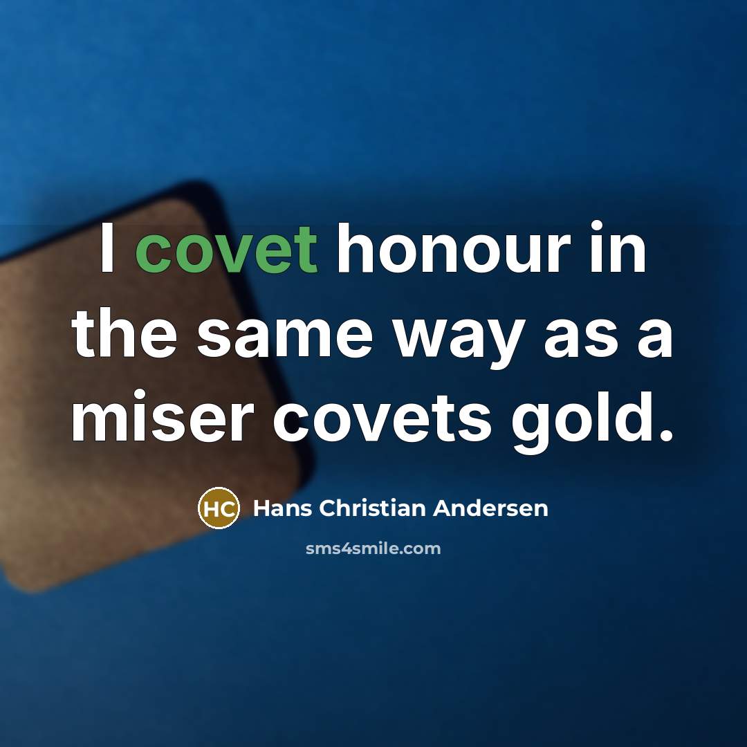 “I covet honour in the same way as a miser…” quote by Hans Christian Andersen