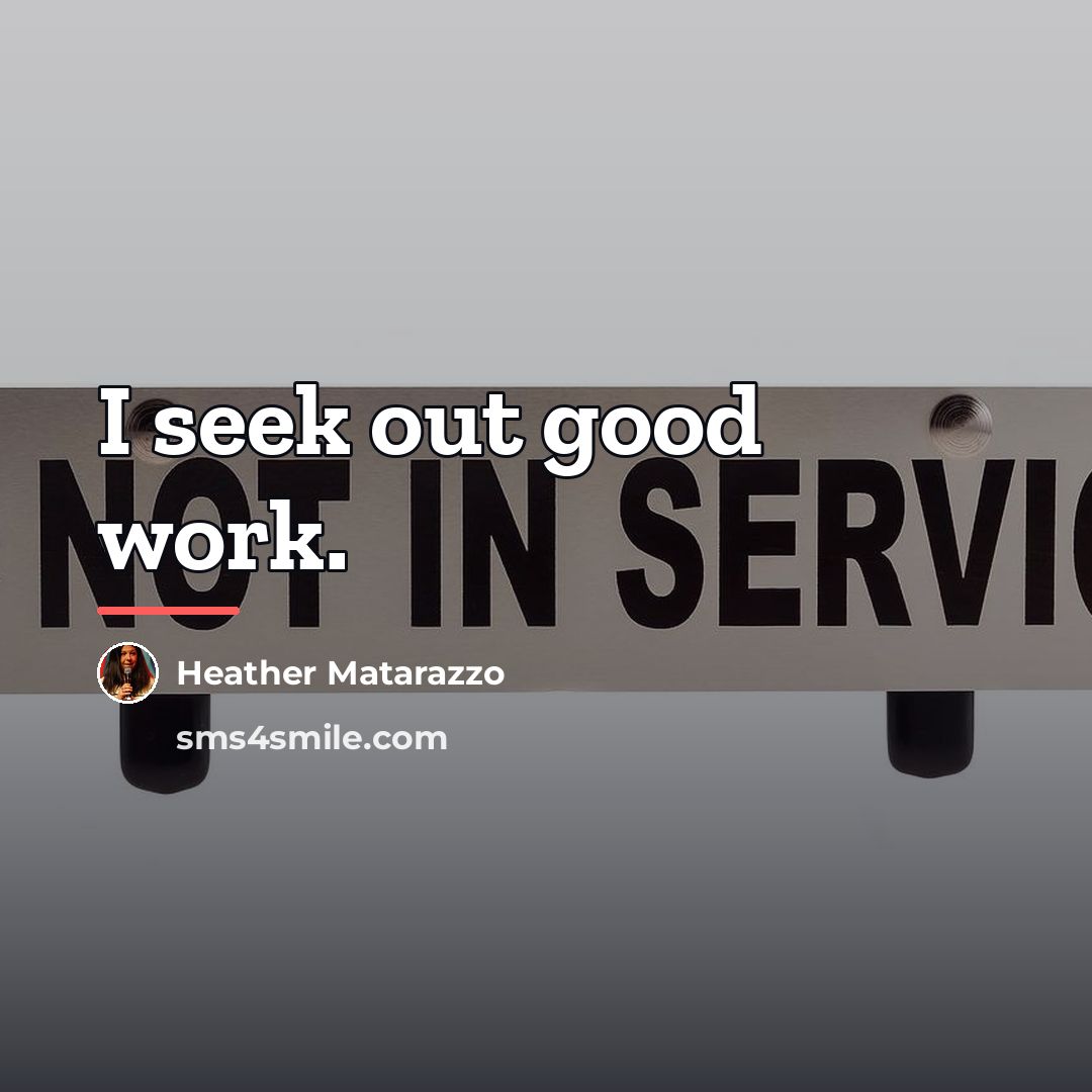 “I seek out good work.…” quote by Heather Matarazzo
