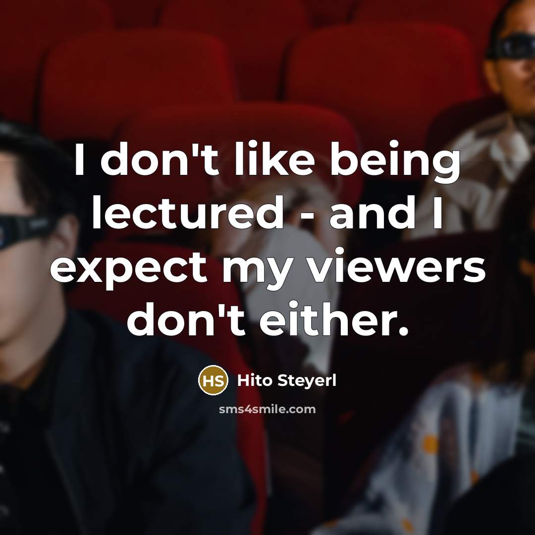 “I don't like being lectured - and I expect my…” quote by Hito Steyerl