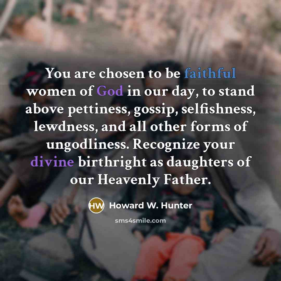 “You are chosen to be faithful women of God in…” quote by Howard W. Hunter