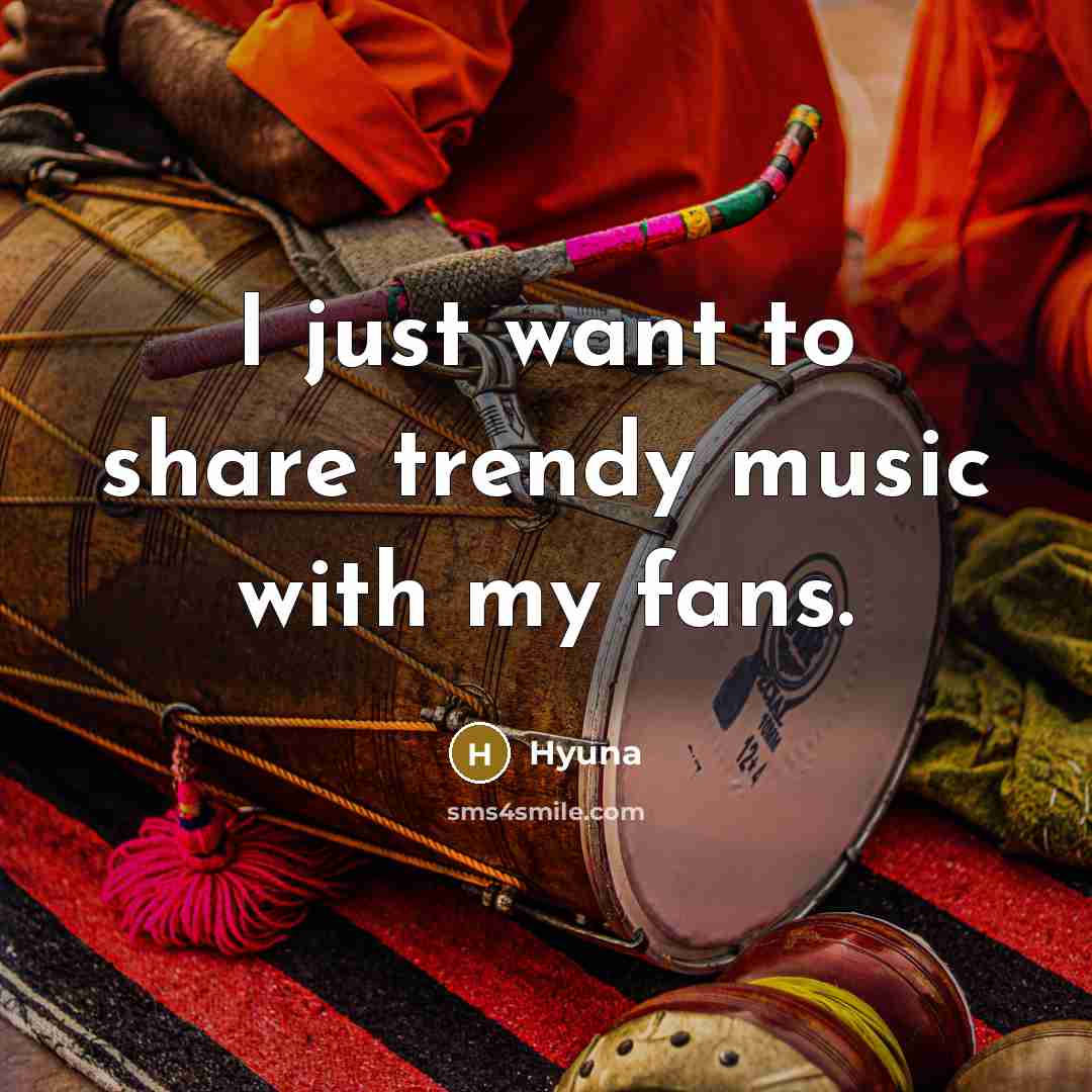 “I just want to share trendy music with my fans.…” quote by Hyuna