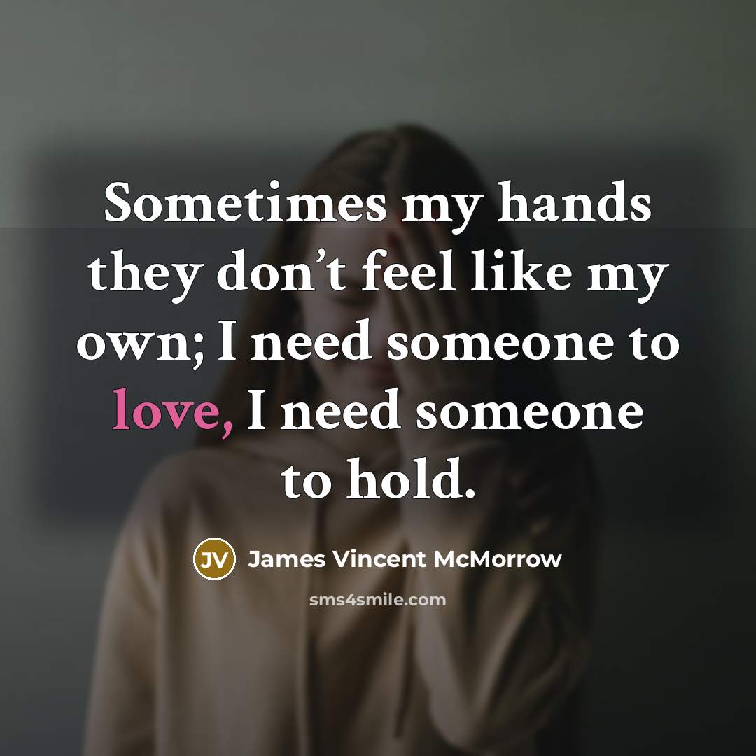 “Sometimes my hands they don’t feel like my own; I…” quote by James Vincent McMorrow