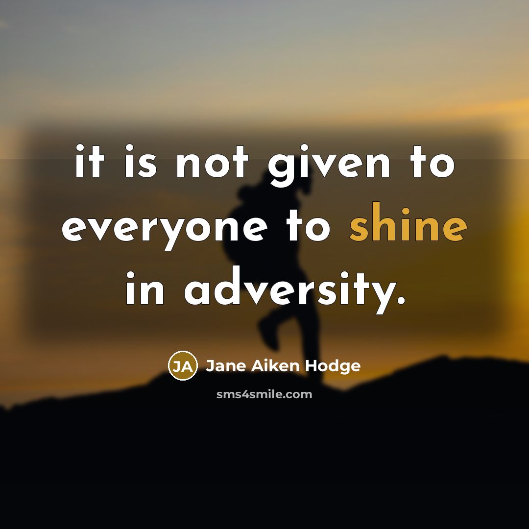 “it is not given to everyone to shine in adversity.…” quote by Jane Aiken Hodge