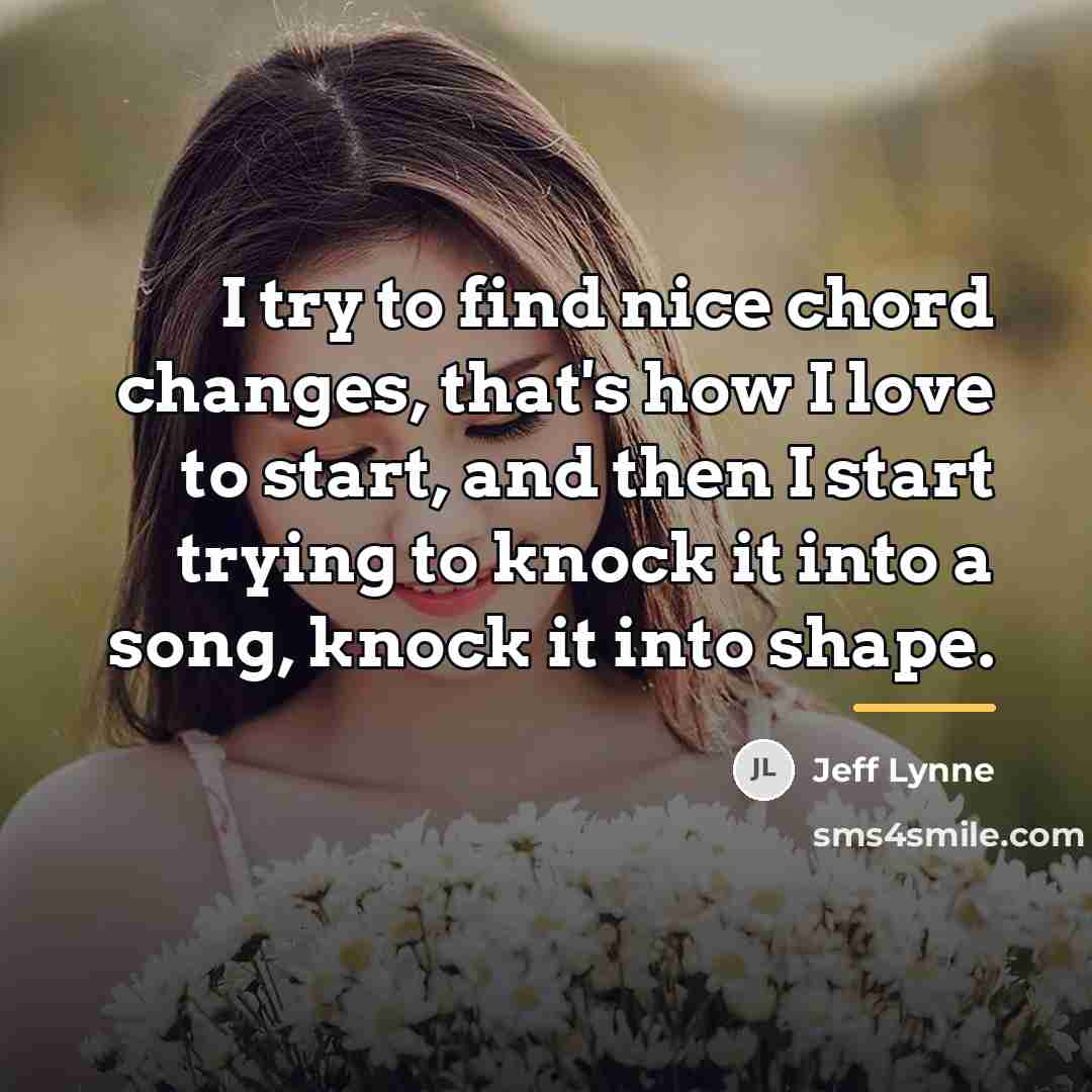 “I try to find nice chord changes, that's how I…” quote by Jeff Lynne