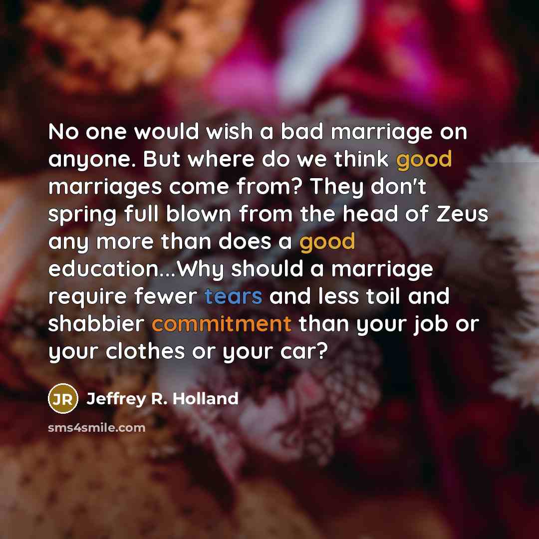 “No one would wish a bad marriage on anyone. But…” quote by Jeffrey R. Holland