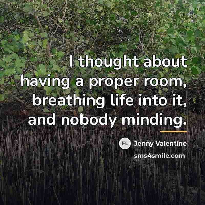 “I thought about having a proper room, breathing life into…” quote by Jenny Valentine