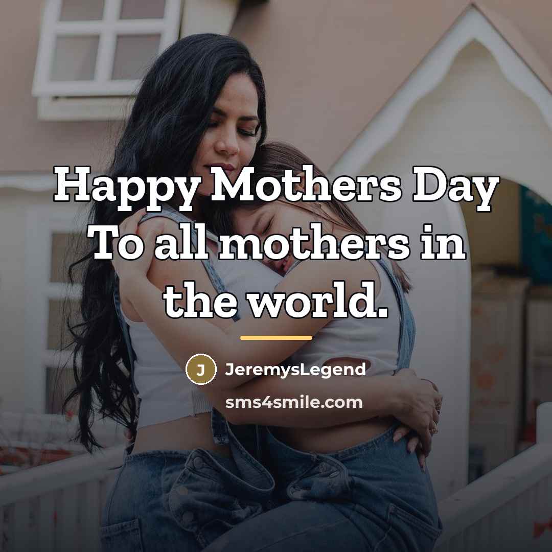 “Happy Mothers Day To all mothers in the world.…” quote by Anonymous