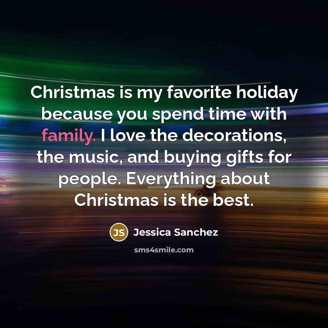 “Christmas is my favorite holiday because you spend time with…” quote by Jessica Sanchez
