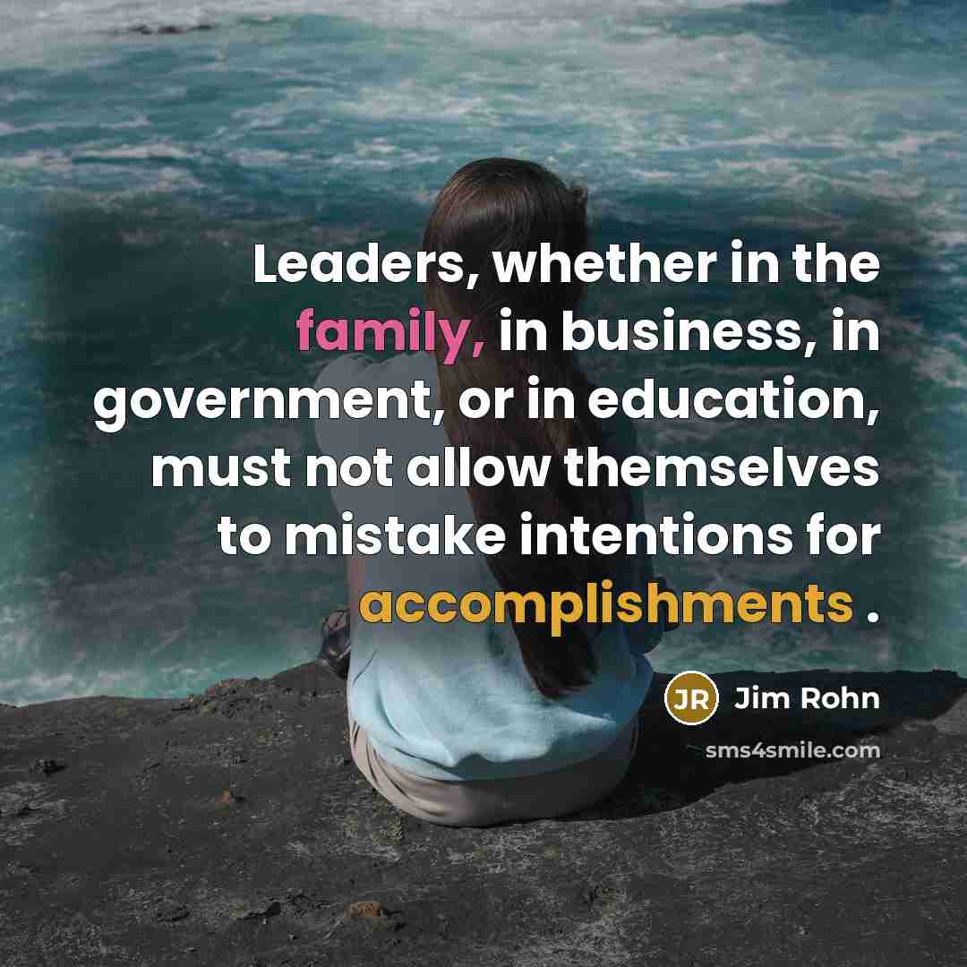 “Leaders, whether in the family, in business, in government, or…” quote by Jim Rohn