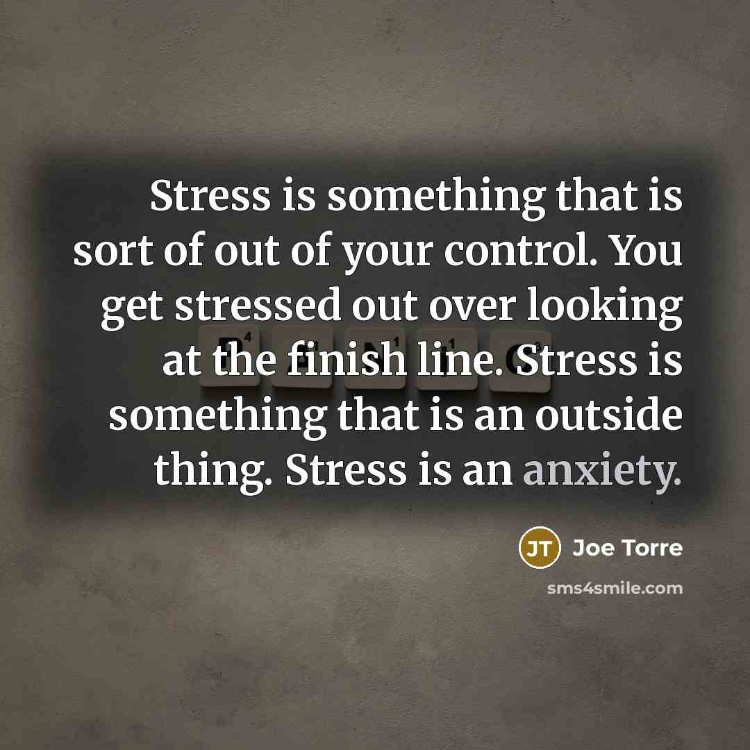 “Stress is something that is sort of out of your…” quote by Joe Torre