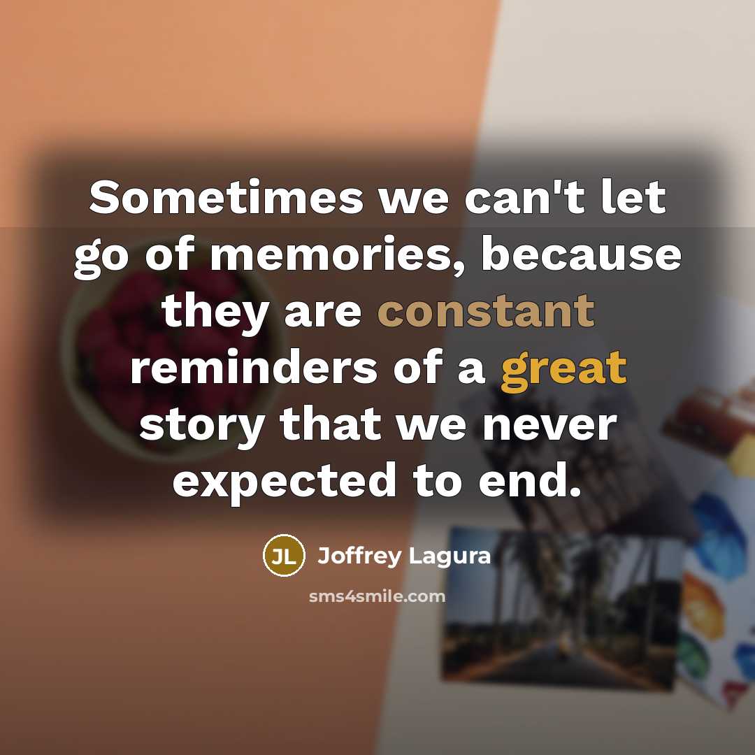 “Sometimes we can't let go of memories, because they are…” quote by Joffrey Lagura