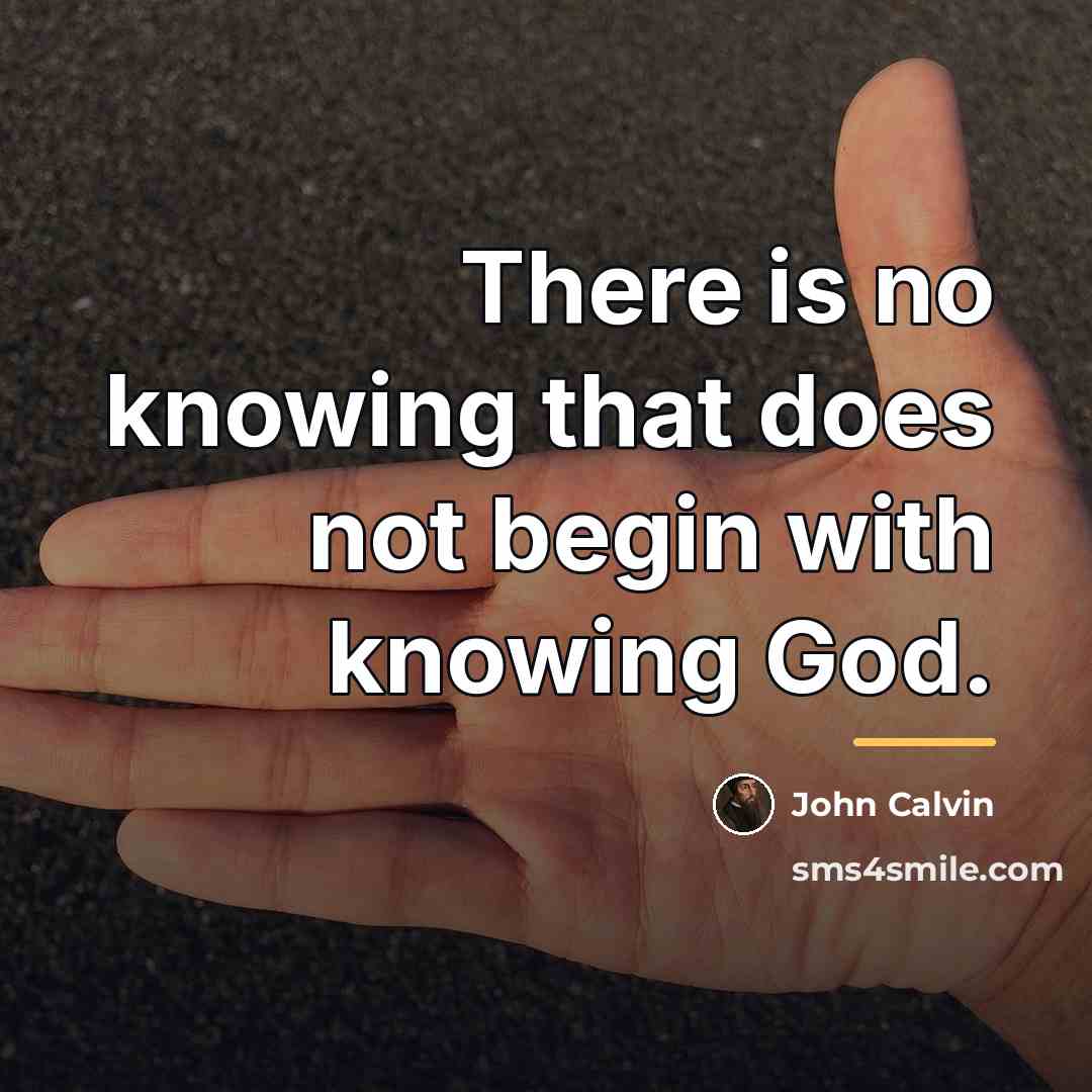 “There is no knowing that does not begin with knowing…” quote by John Calvin