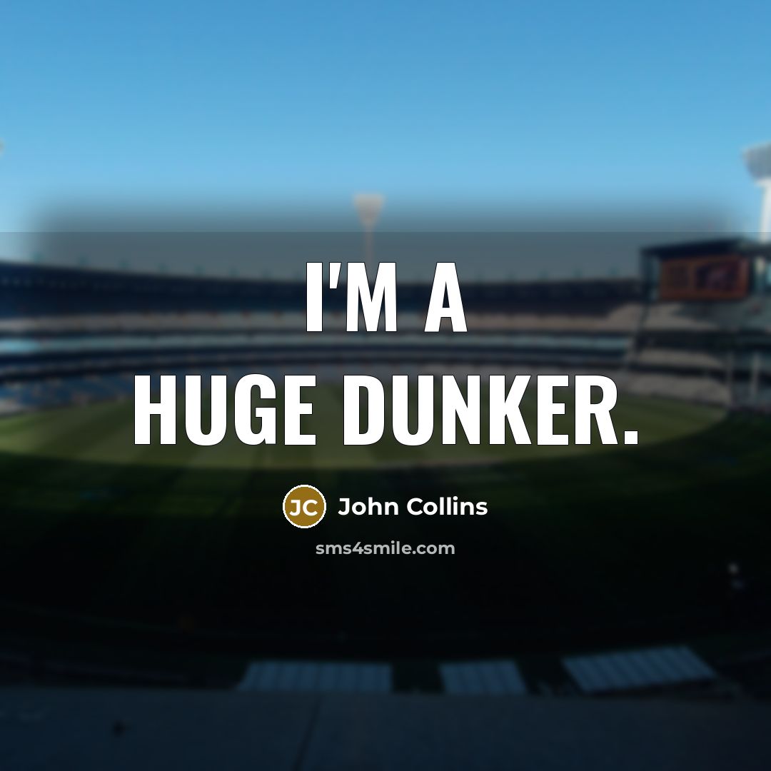 “I'm a huge dunker.” quote by John Collins