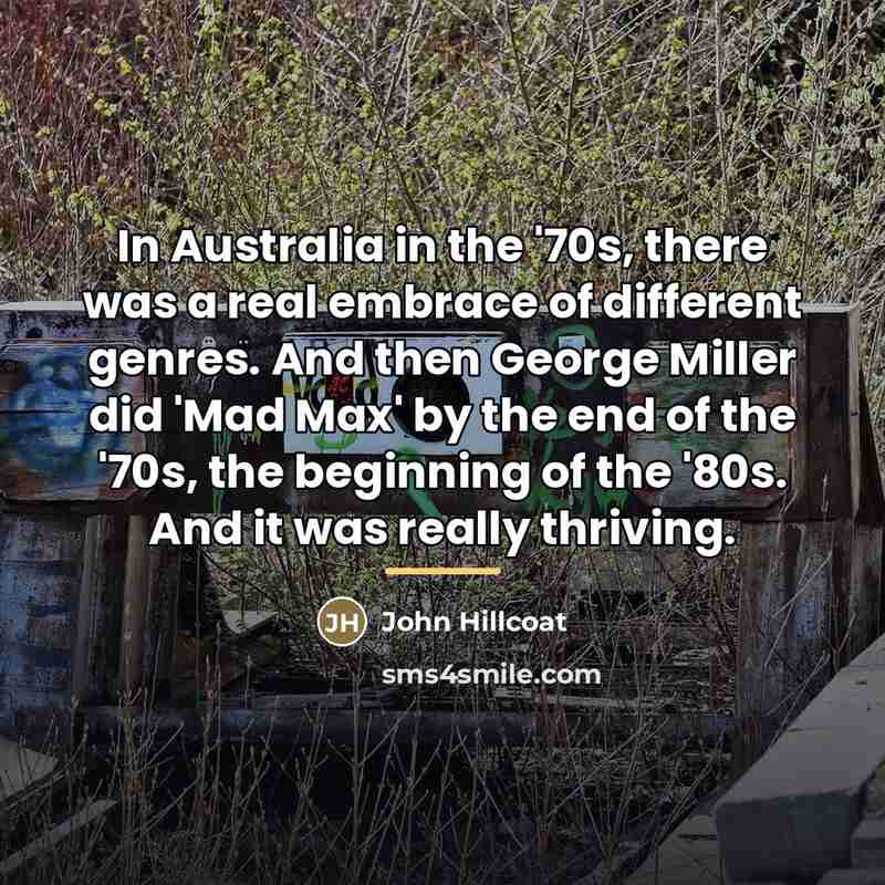 “In Australia in the '70s, there was a real embrace…” quote by John Hillcoat