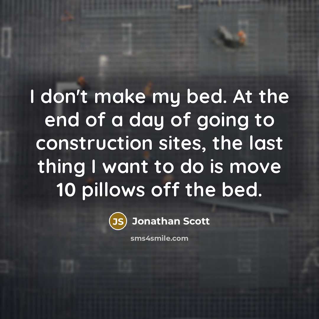 “I don't make my bed. At the end of a…” quote by Jonathan Scott