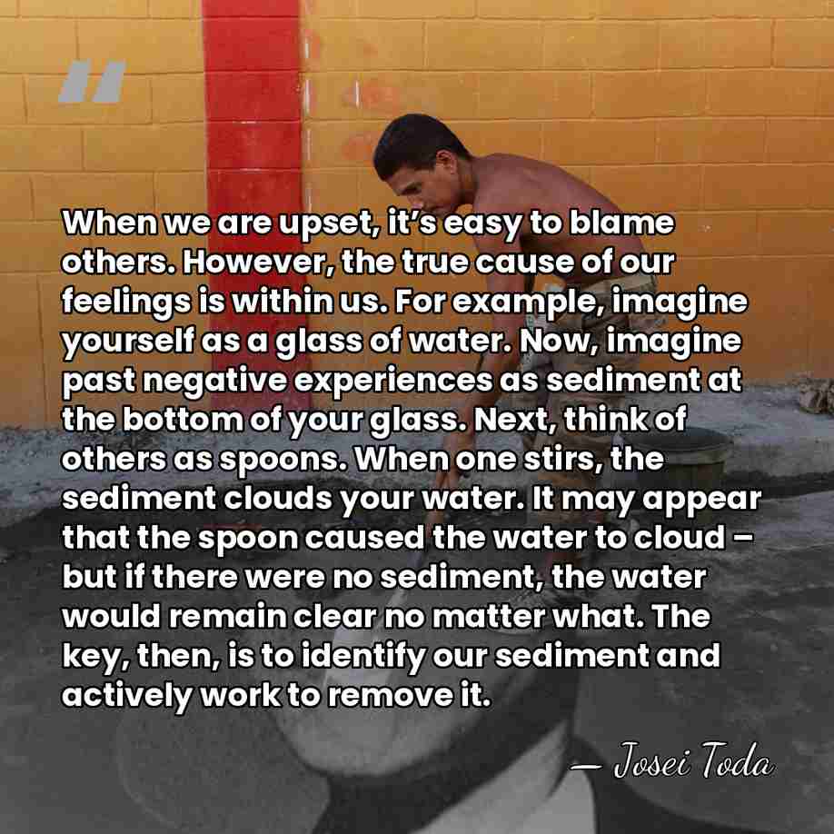 When we are upset, it’s easy to blame others. However, the true&hellip; - Josei Toda