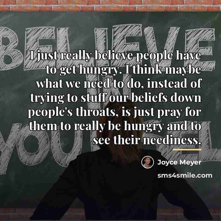 “I just really believe people have to get hungry. I…” quote by Joyce Meyer