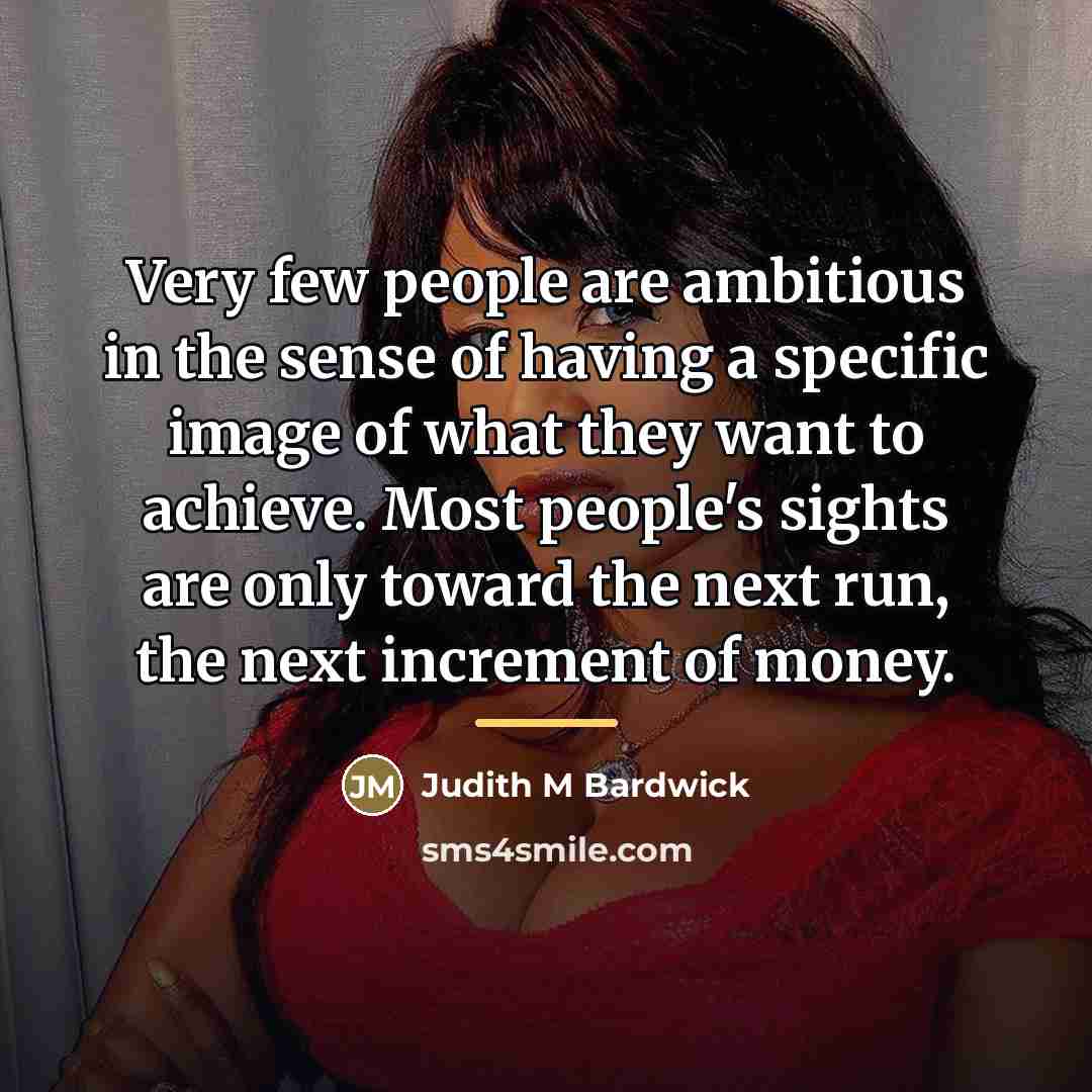 “Very few people are ambitious in the sense of having…” quote by Judith M Bardwick