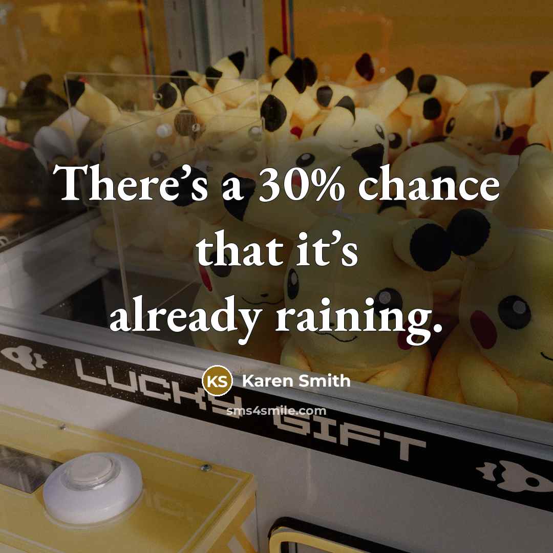 “There’s a 30% chance that it’s already raining.…” quote by Karen Smith