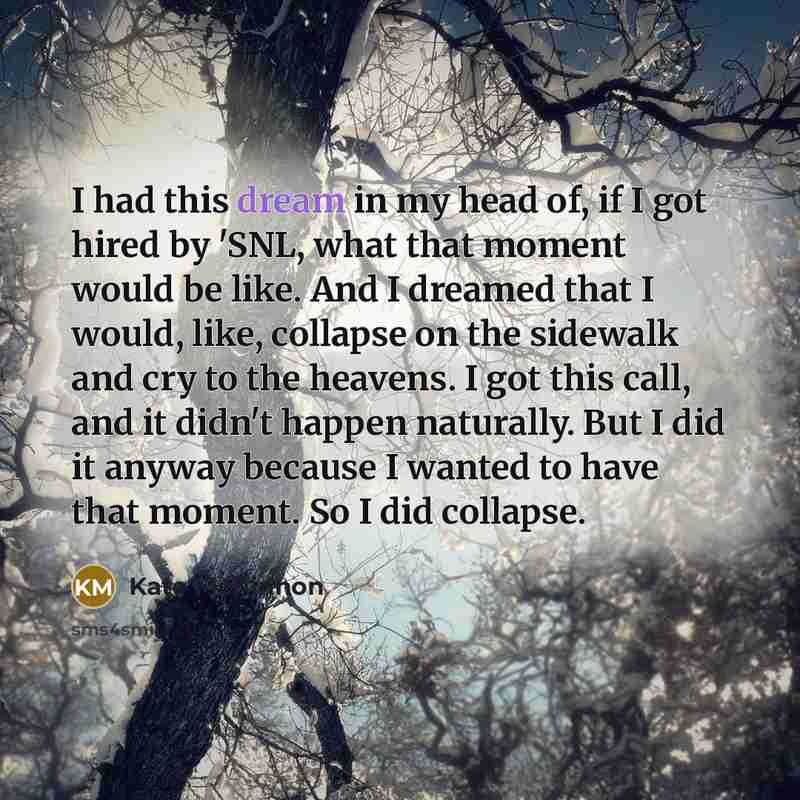 “I had this dream in my head of, if I…” quote by Kate McKinnon