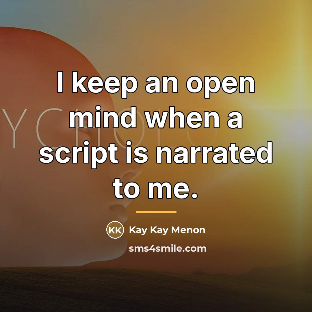 “I keep an open mind when a script is narrated…” quote by Kay Kay Menon