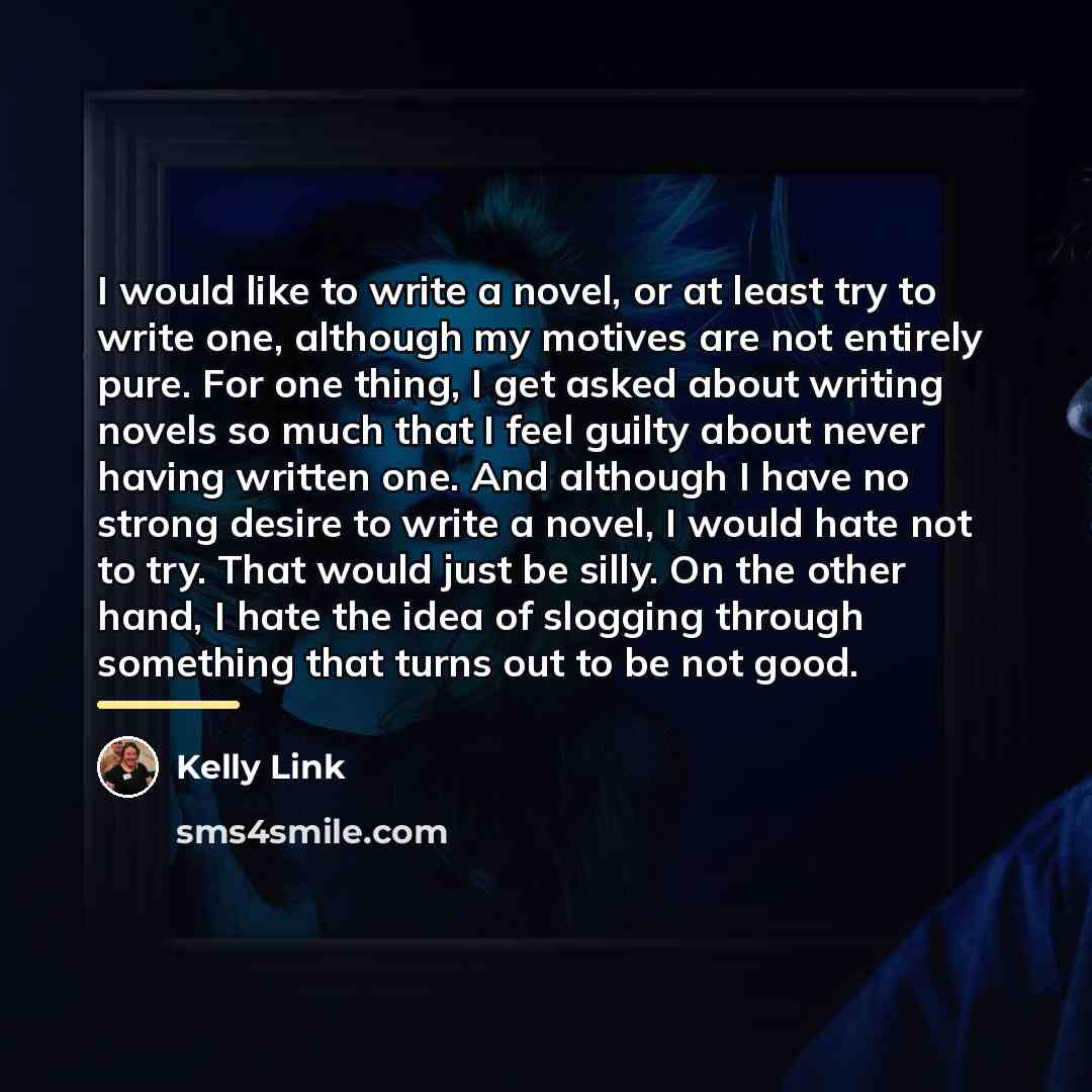 “I would like to write a novel, or at least…” quote by Kelly Link