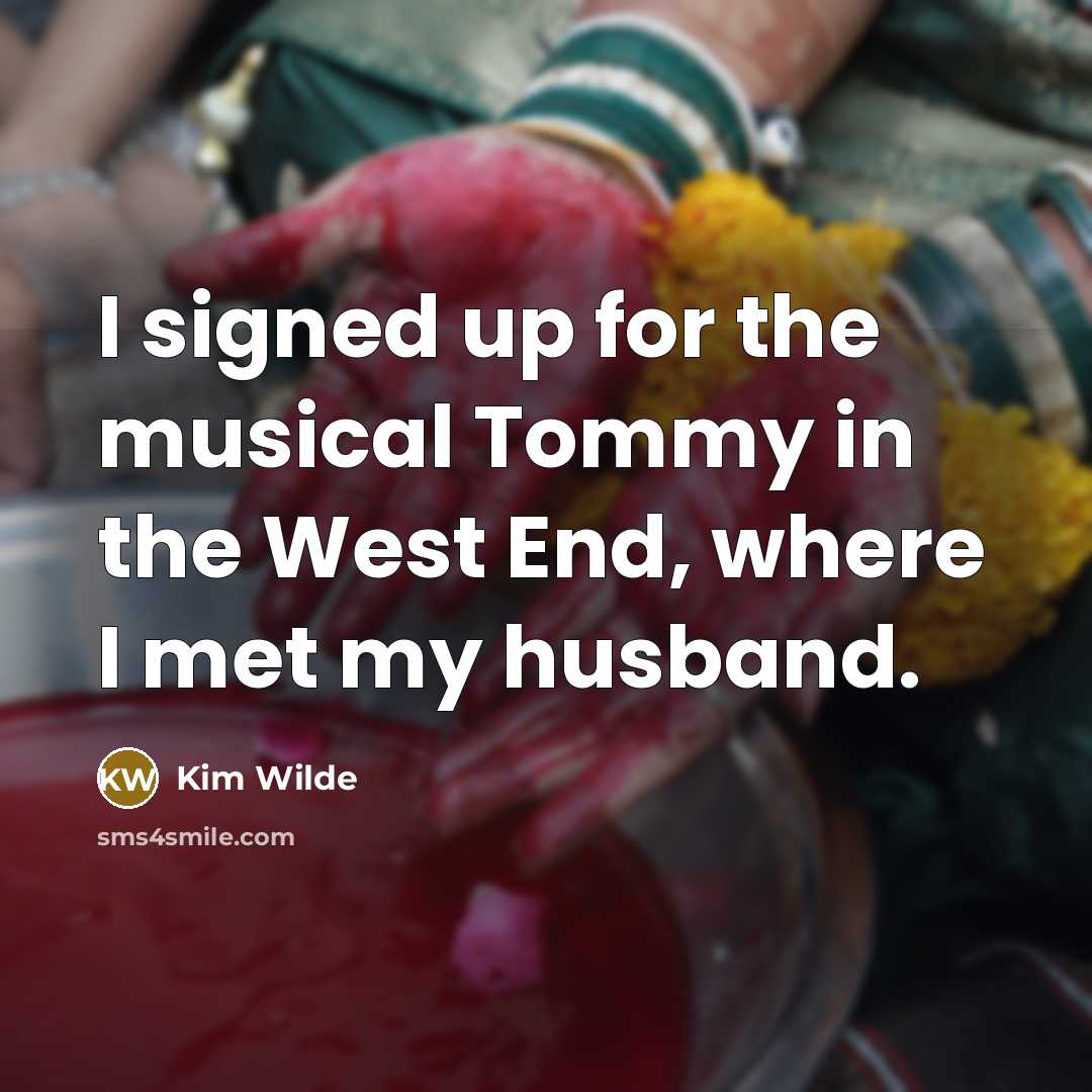 “I signed up for the musical Tommy in the West…” quote by Kim Wilde