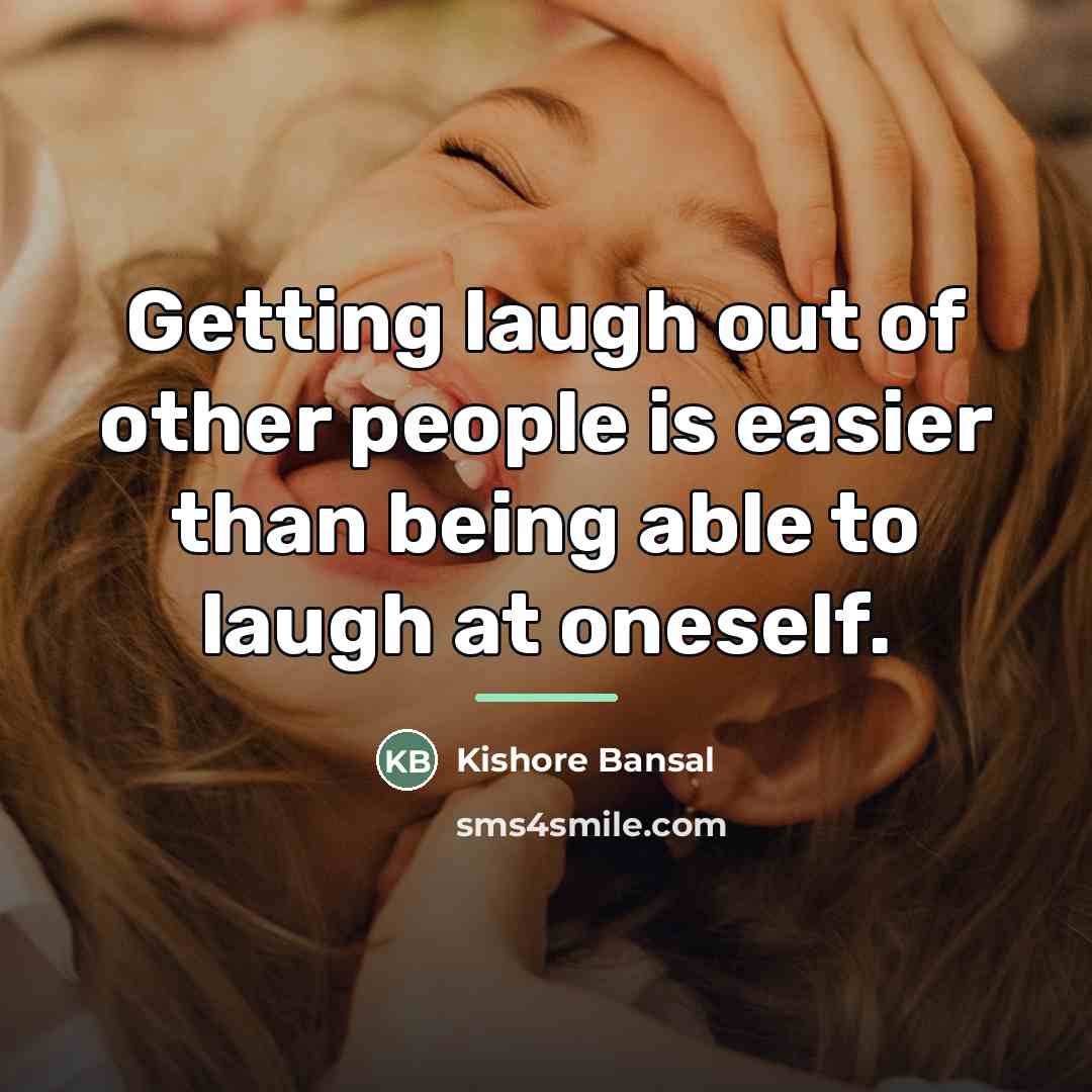 “Getting laugh out of other people is easier than being…” quote by Kishore Bansal