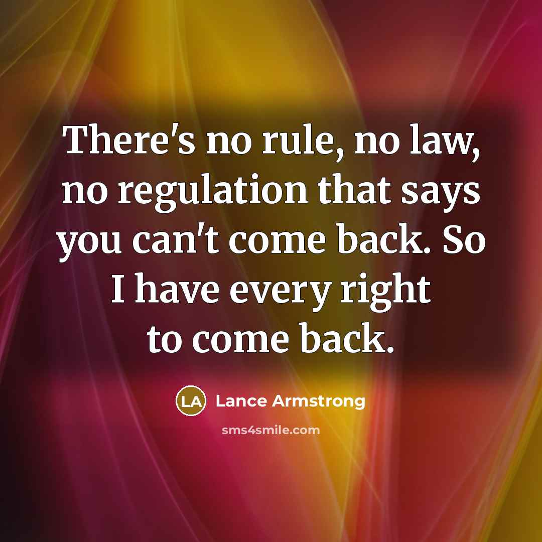 “There's no rule, no law, no regulation that says you…” quote by Lance Armstrong