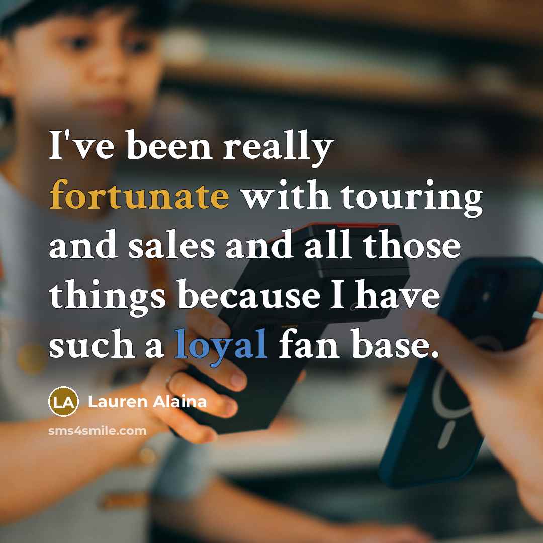 “I've been really fortunate with touring and sales and all…” quote by Lauren Alaina