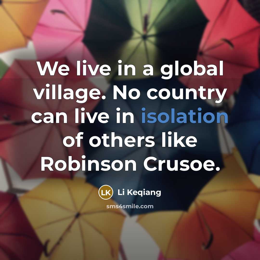 “We live in a global village. No country can live…” quote by Li Keqiang