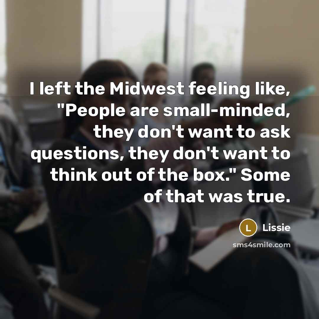 “I left the Midwest feeling like, "People are small-minded, they…” quote by Lissie