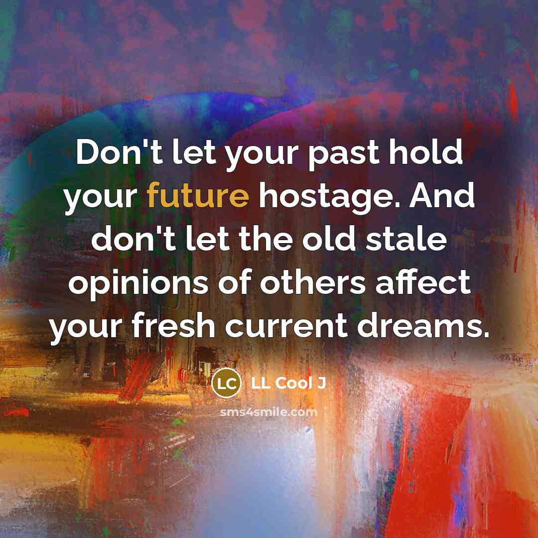 “Don't let your past hold your future hostage. And don't…” quote by LL Cool J