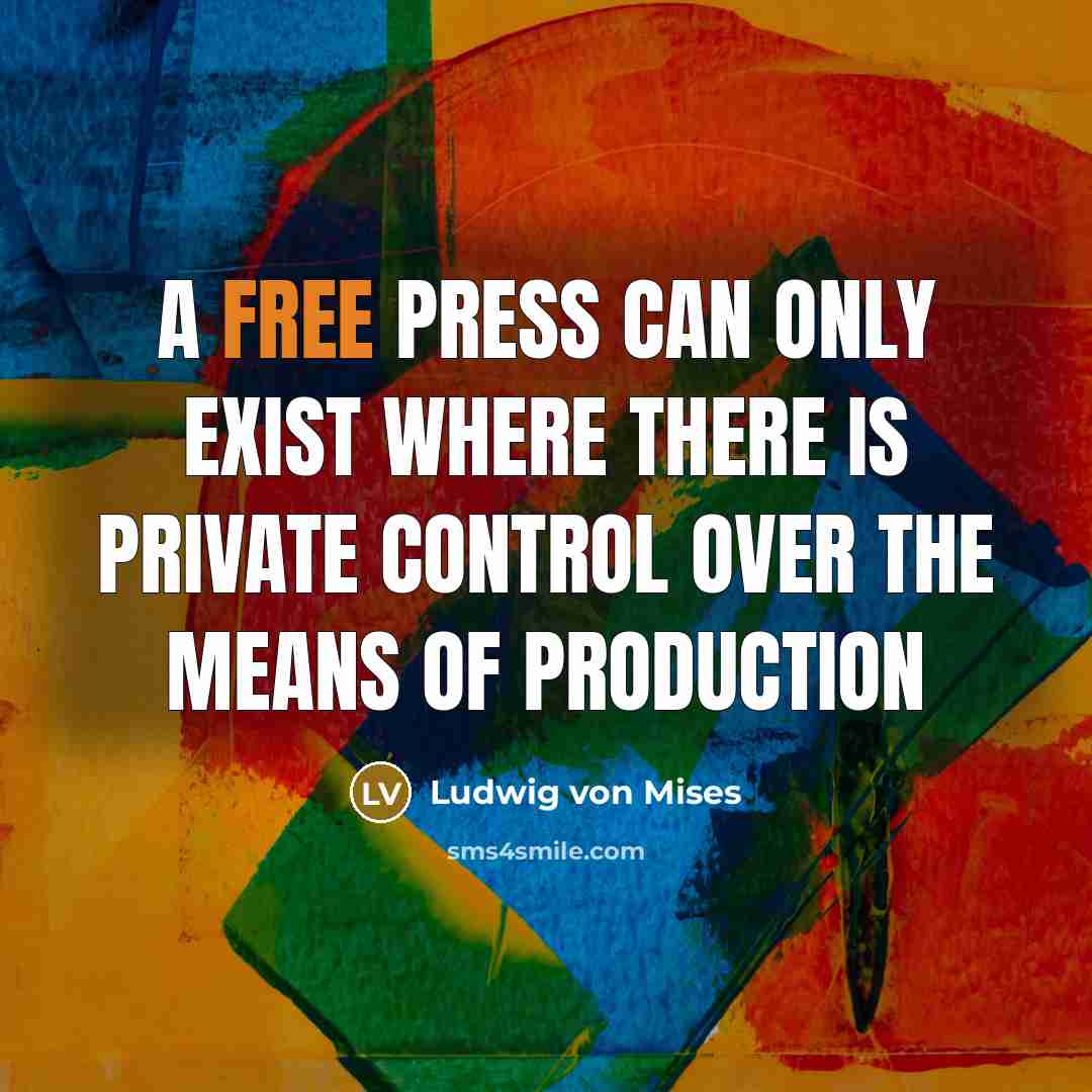 “A free press can only exist where there is private…” quote by Ludwig von Mises