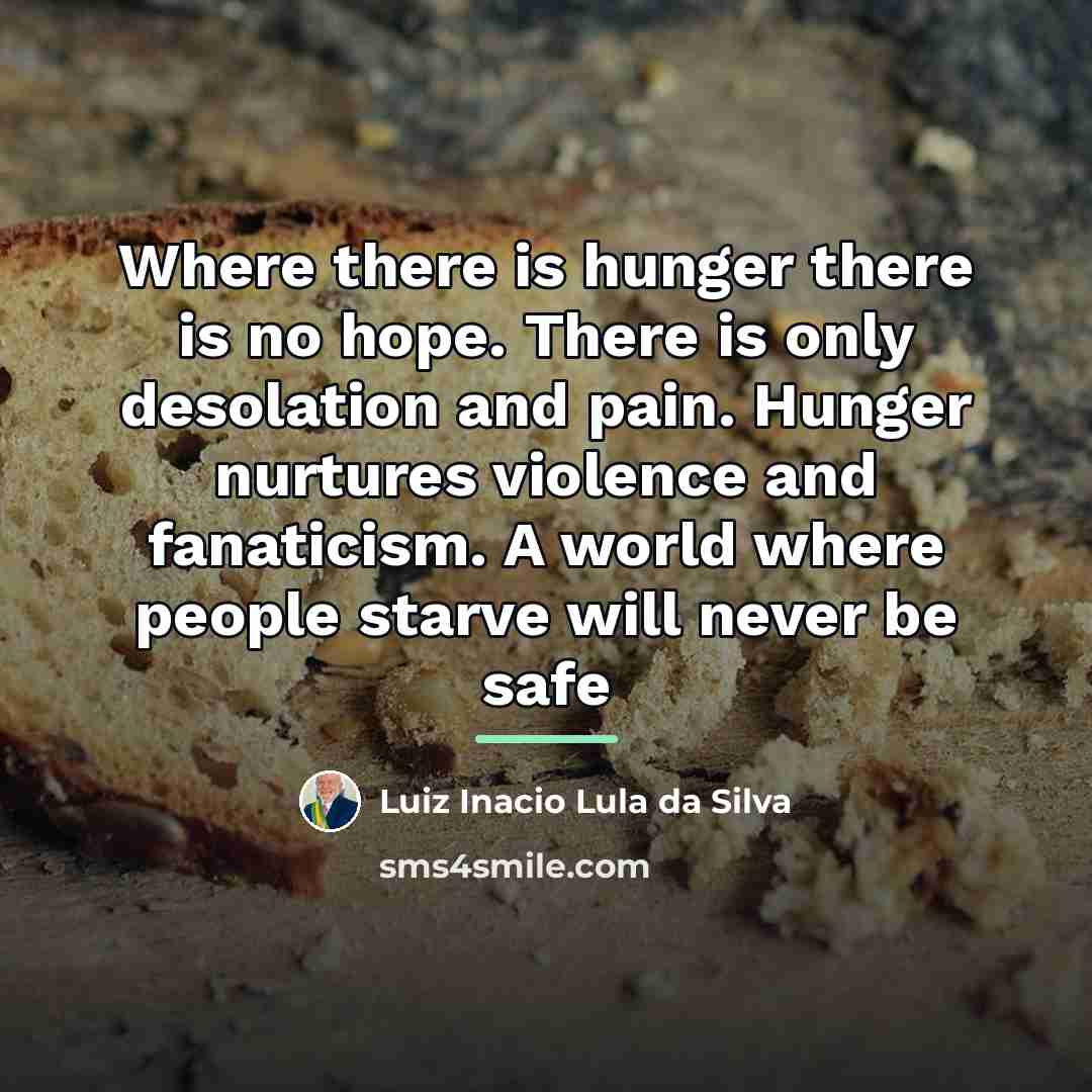 “Where there is hunger there is no hope. There is…” quote by Luiz Inacio Lula da Silva