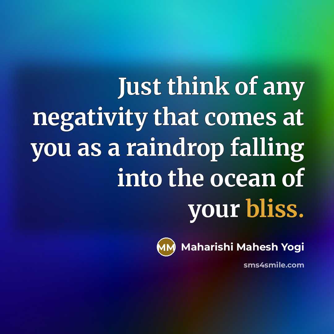 “Just think of any negativity that comes at you as…” quote by Maharishi Mahesh Yogi