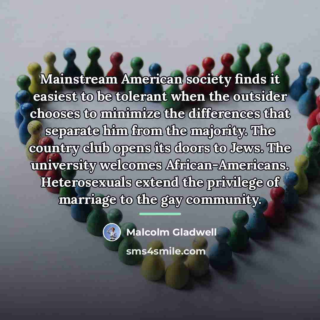 “Mainstream American society finds it easiest to be tolerant when…” quote by Malcolm Gladwell