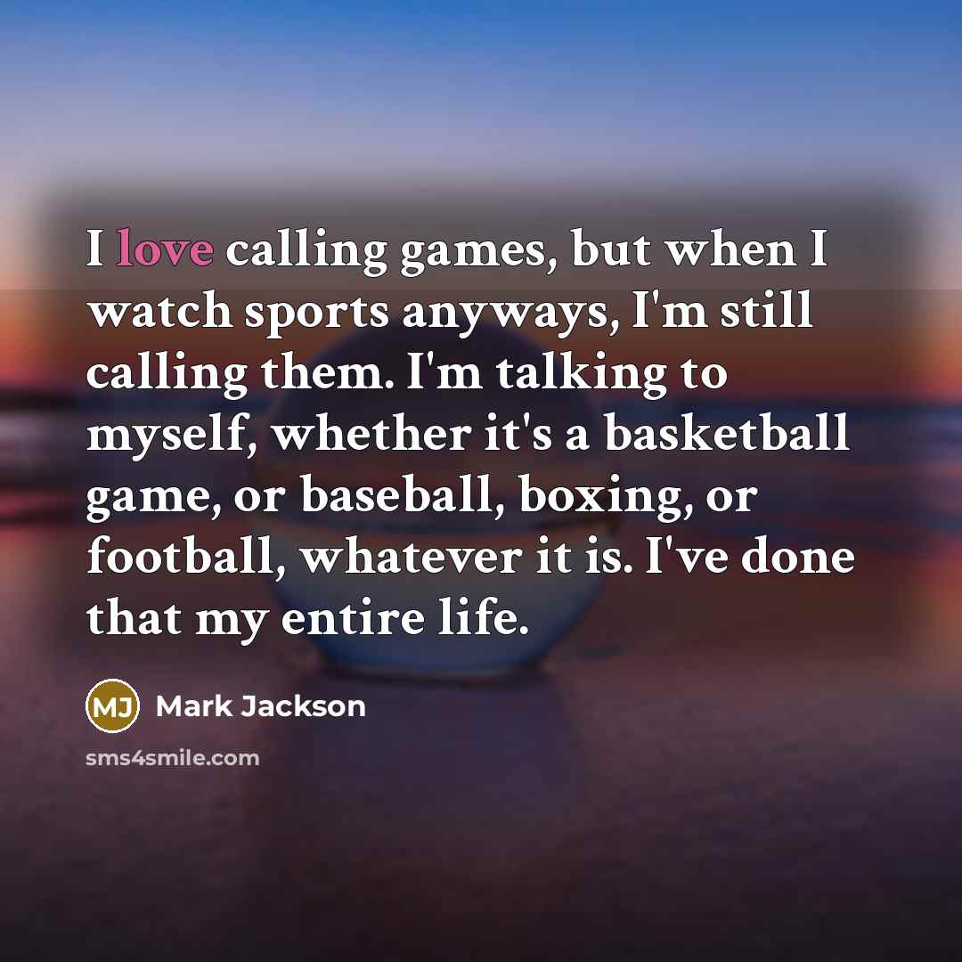 “I love calling games, but when I watch sports anyways,…” quote by Mark Jackson